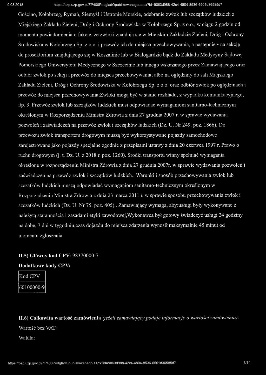 Kołobrzegu Sp. z o.o., w ciągu 2 godzin od momentu powiadomienia o fakcie, że zwłoki znajdują się w Miejskim Zakładzie Zieleni, Dróg i Ochrony Środowiska w Kołobrzegu Sp. z o.o. i przewóz ich do