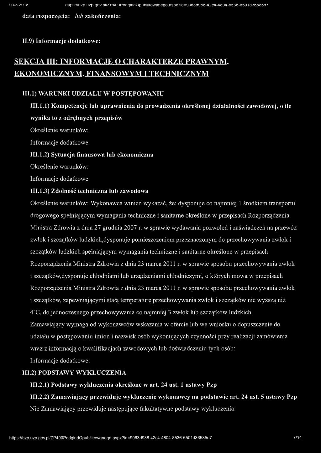 1.1.1) Kompetencje lub uprawnienia do prowadzenia określonej działalności zawodowej, o ile wynika to z odrębnych przepisów Określenie warunków: Informacje dodatkowe 111.1.2) Sytuacja finansowa lub ekonomiczna Określenie warunków: Informacje dodatkowe 111.