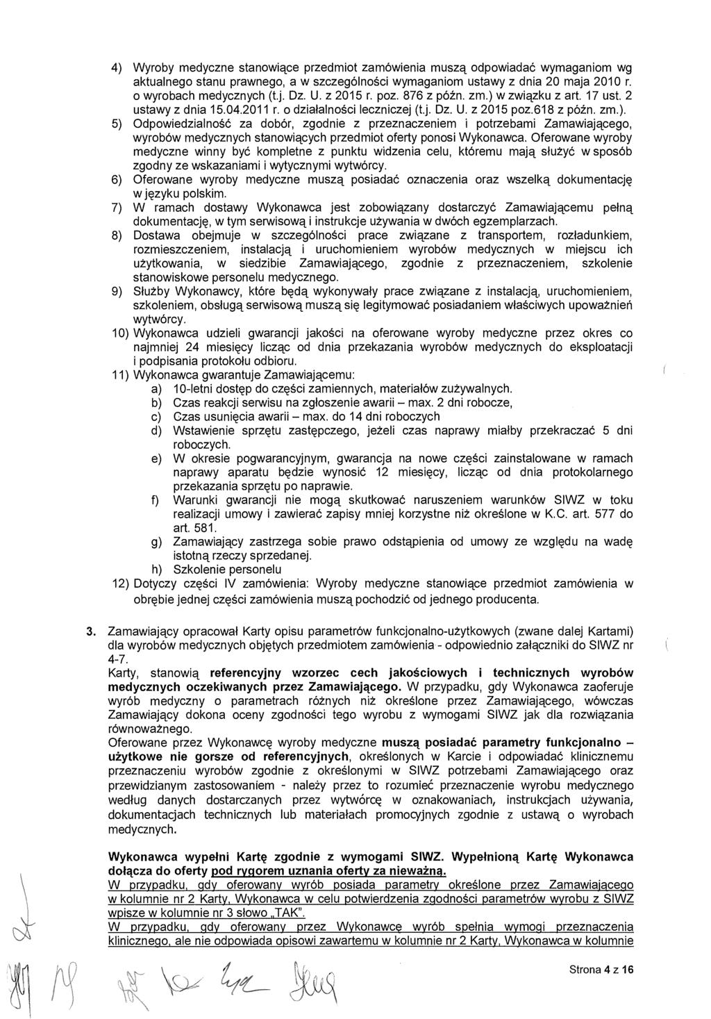4) Wyroby medyczne stanowi ące przedmiot zamówienia musz ą odpowiadać wymaganiom wg aktualnego stanu prawnego, a w szczególno ści wymaganiom ustawy z dnia 20 maja 2010 r. o wyrobach medycznych (t.j. Dz.