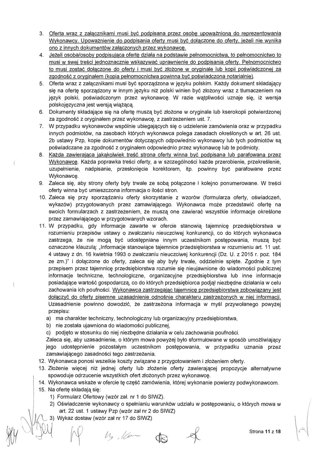 3. Oferta wraz z za ł cznikami musi być podpisana przez osobe upowa żnion ą do reprezentowania Wykonawcy.