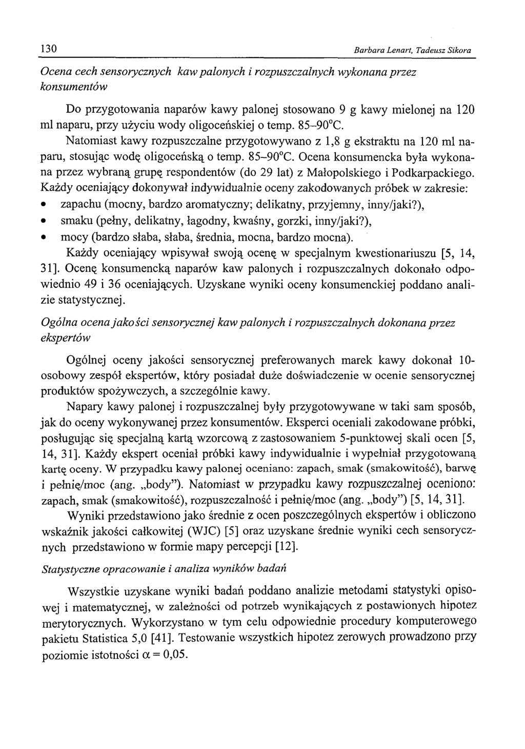 130 Barbara Lenart, Tadeusz Sikora Ocena cech sensorycznych kaw palonych i rozpuszczalnych wykonana przez konsumentów Do przygotowania naparów kawy palonej stosowano 9 g kawy mielonej na 120 ml