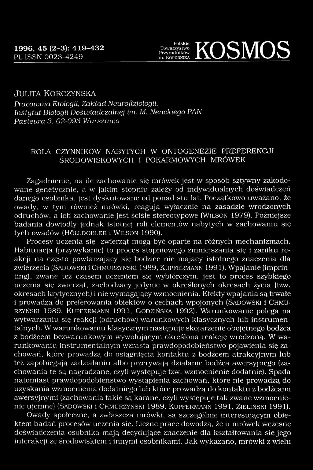 Nenckiego PAN Pasteura 3, 02-093 Warszawa ROLA CZYNNIKÓW NABYTYCH W ONTOGENEZIE PREFERENCJI ŚRODOWISKOWYCH I POKARMOWYCH MRÓWEK Zagadnienie, na ile zachowanie się mrówek jest w sposób sztywny