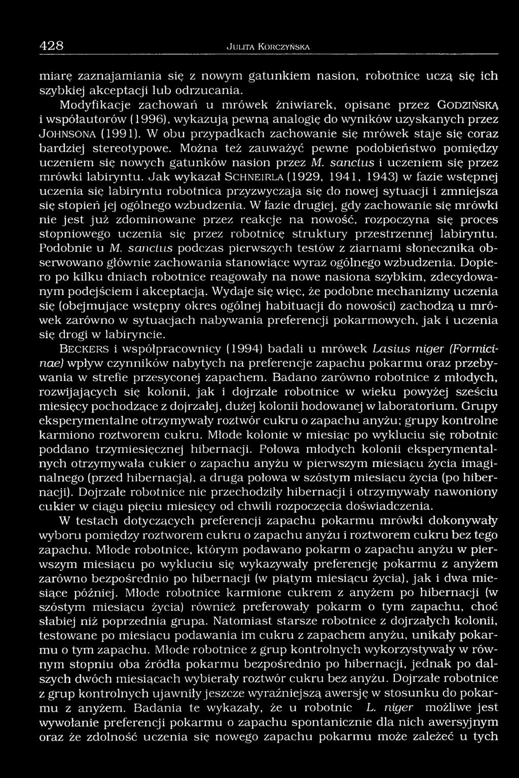 W obu przypadkach zachowanie się mrówek staje się coraz bardziej stereotypowe. Można też zauważyć pewne podobieństwo pomiędzy uczeniem się nowych gatunków nasion przez M.