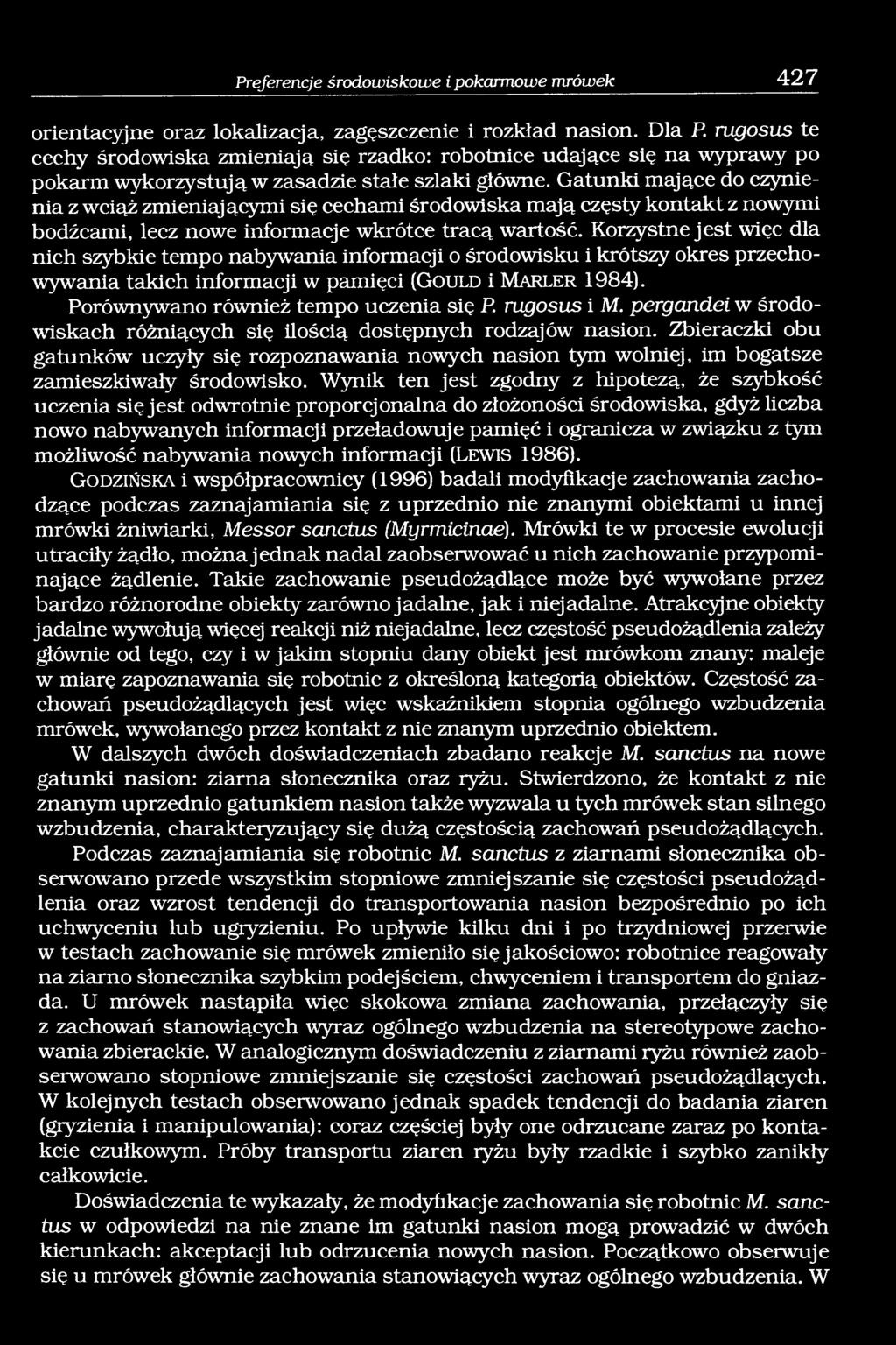 Gatunki mające do czynienia z wciąż zmieniającymi się cechami środowiska mają częsty kontakt z nowymi bodźcami, lecz nowe informacje wkrótce tracą wartość.