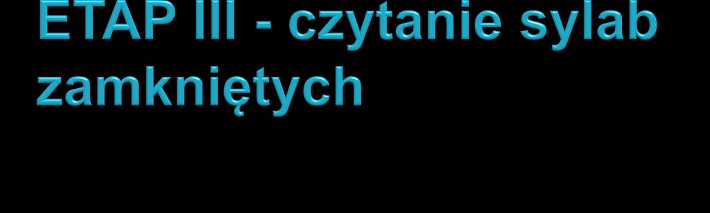 Pracujemy na sylabach otwartych i zamkniętych z poznanymi spółgłoskami: p, m, b, l, t, d, f, w, s, z, k, g, j, n. Nowością będą sylaby zamknięte (np.