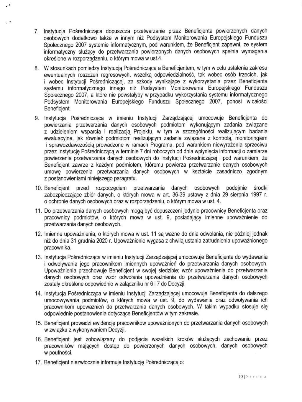 7. Instytucja Posredniczaca dopuszcza przetwarzanie przez Beneficjenta powierzonych danych osobowych dodatkowo takze w innym niz Podsystem Monitorowania Europej'skiego Funduszu Spolecznego 2007