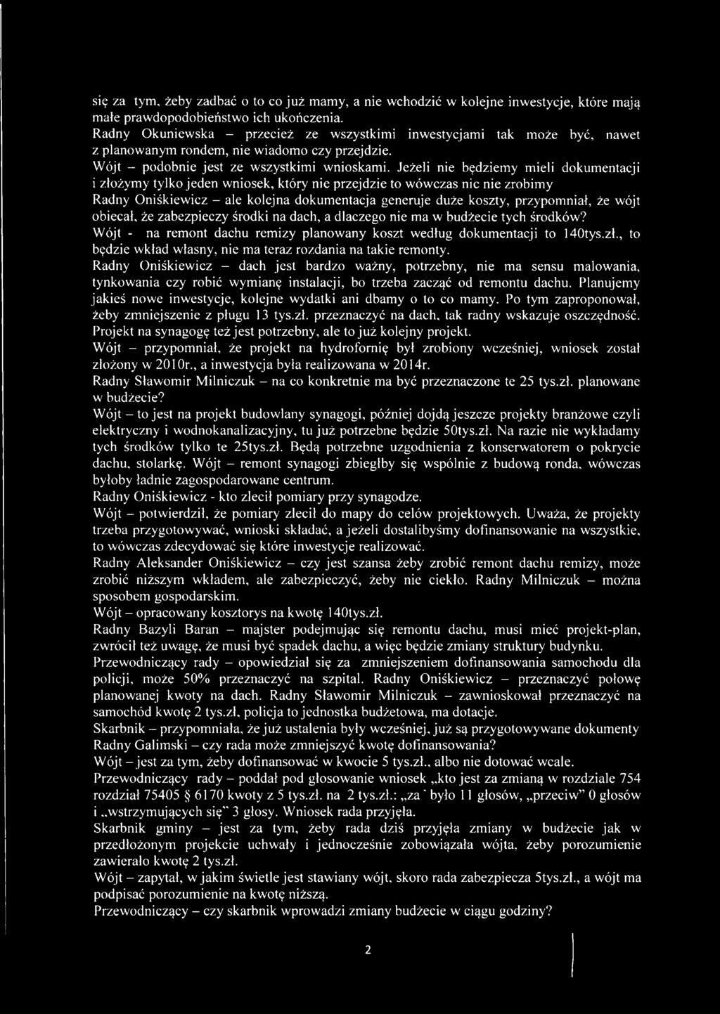 Jeżeli nie będziemy mieli dokumentacji i złożymy tylko jeden wniosek, który nie przejdzie to wówczas nic nie zrobimy Radny Oniśkiewicz - ale kolejna dokumentacja generuje duże koszty, przypomniał, że