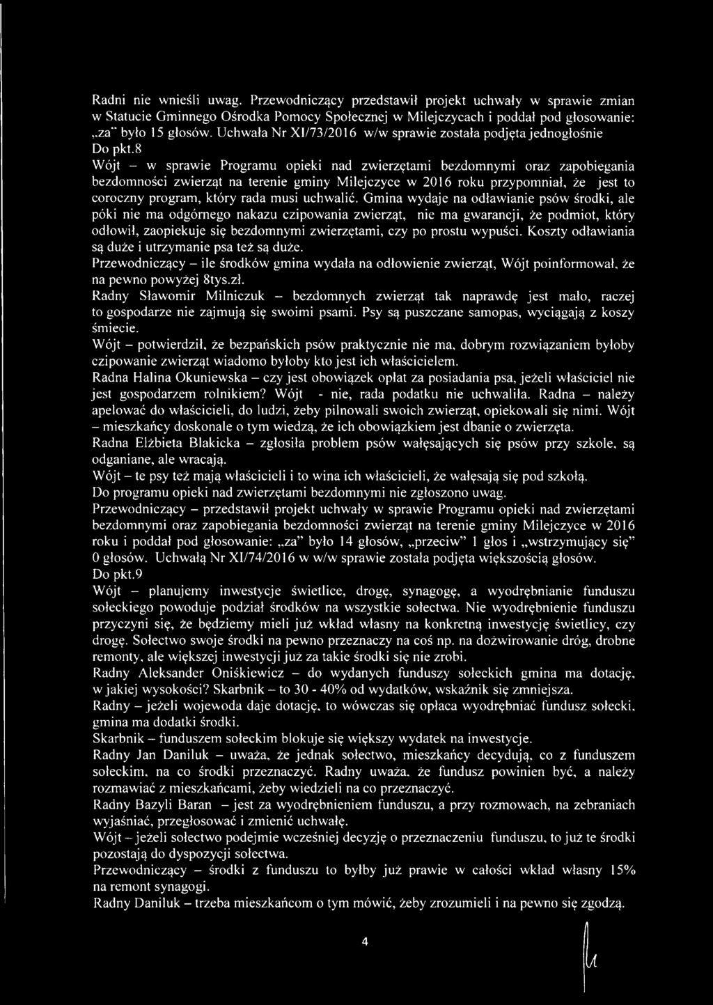 8 Wójt - w sprawie Programu opieki nad zwierzętami bezdomnymi oraz zapobiegania bezdomności zwierząt na terenie gminy Milejczyce w 2016 roku przypomniał, że jest to coroczny program, który rada musi