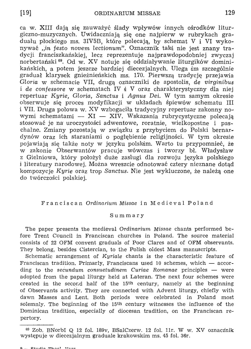 [19] ORDINARIUM MISSAE 129 ca w. XIII dają się zauważyć ślady wpływów innych ośrodków liturgiczno-muzycznych. Uwidaczniają się one najpierw w rubrykach graduału płockiego ms.