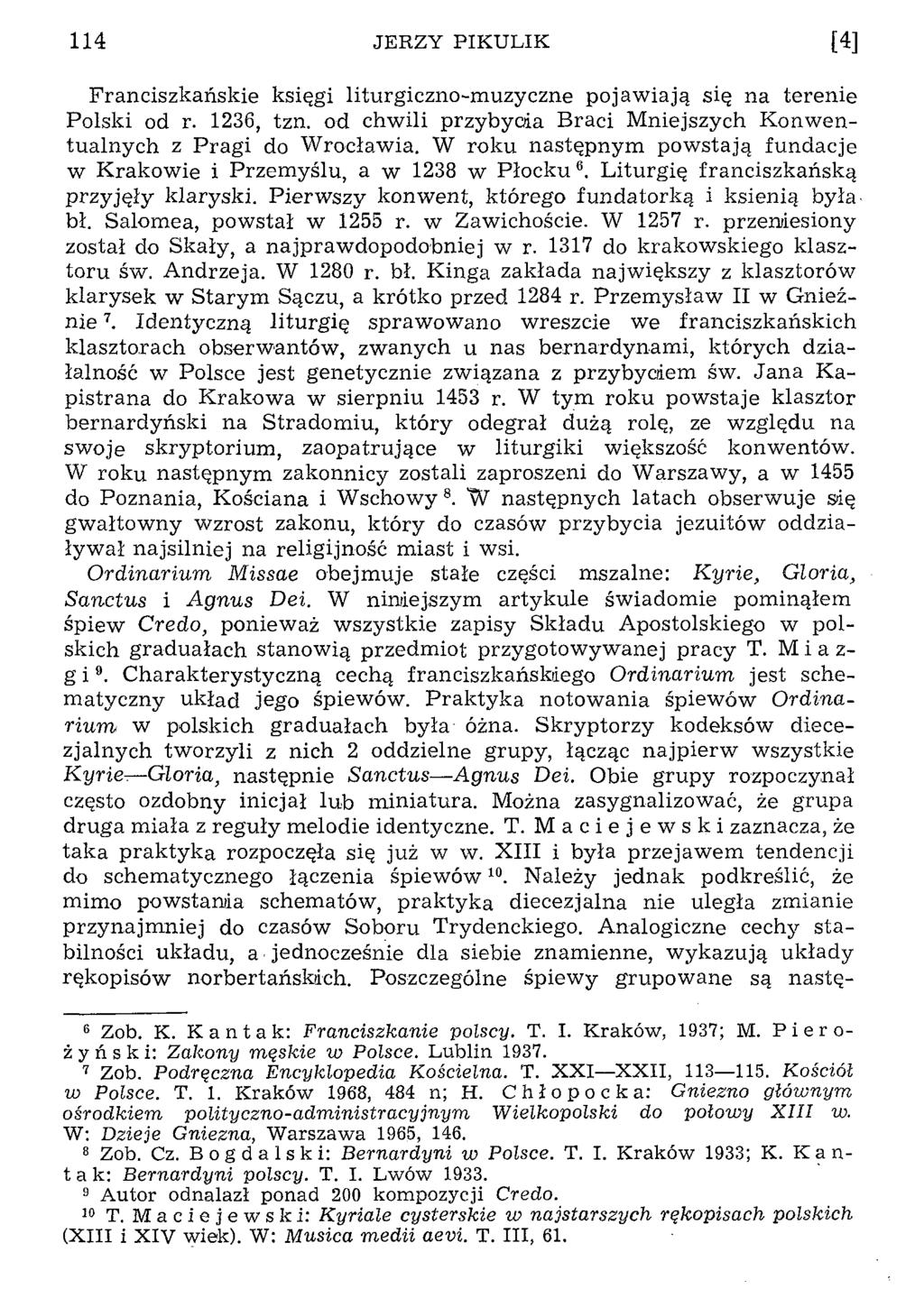 114 JERZY PIKULIK [4] Franciszkańskie księgi liturgiczno-muzyczne pojawiają się na terenie Polski od r. 1236, tzn. od chwili przybycia Braci Mniejszych Konwentualnych z Pragi do Wrocławia.