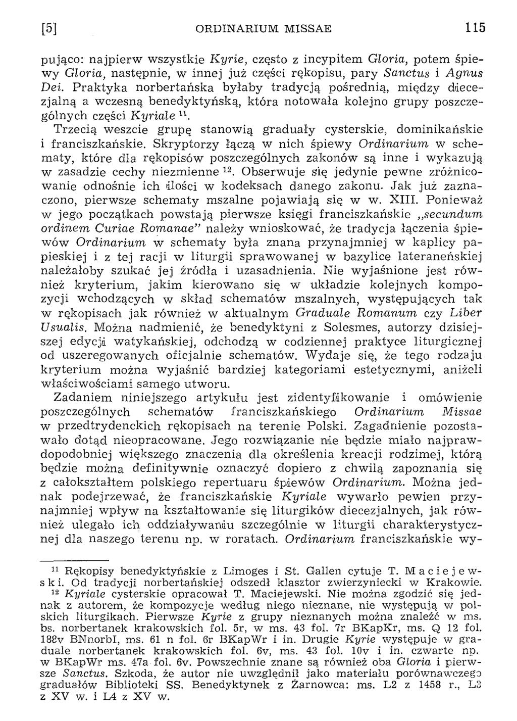 [5] ORDINARIUM MISSAE 115 pująco: najpierw wszystkie Kyrie, często z incypitem Gloria, potem śpiewy Gloria, następnie, w innej już części rękopisu, pary Sanctus i Agnus Dei.