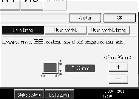 Funkcje kopiarki C Naciãnij przycisk [Usuñ ãrodek/brzeg]. D Naciãnij przycisk [Jednakowa szer.]. E Ustaw szerokoãæ usuwanego brzegu za pomocà przycisków [n] lub [o].