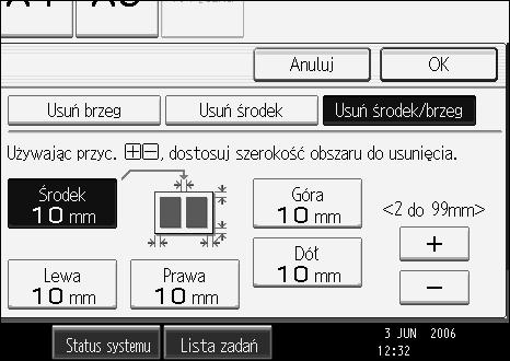 Funkcje kopiarki F Naciãnij przycisk odpowiadajàcy brzegowi, który ma zostaæ zmieniony, a nastêpnie ustaw szerokoãæ usuwanego brzegu, naciskajàc przyciski [n] i [o].