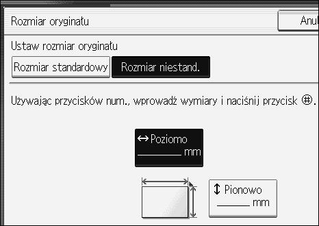 Umieszczanie oryginaâów Rozmiary niestandardowe W przypadku oryginaâów o rozmiarach niestandardowych umieszczanych w automatycznym podajniku dokumentów naleåy okreãliæ rozmiar oryginaâów.