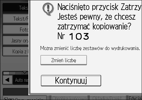 Funkcje kopiarki Wykonywany jest jeden komplet kopii jako próbka. ANP013S C Jeãli kopia próbna ma odpowiednià jakoãæ, naciãnij przycisk [Kontynuuj].