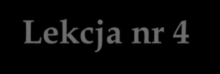 Lekcja nr 4 12.03.2018r.