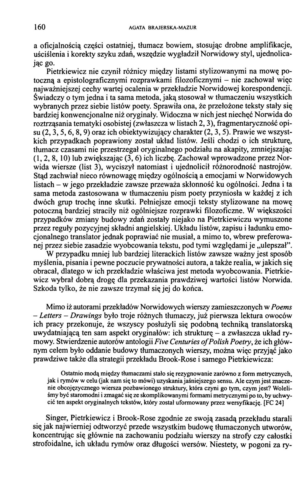 1 6 0 AGATA BRAJERSKA-MAZUR a oficjalnością części ostatniej, tłumacz bowiem, stosując drobne amplifikacje, uściślenia i korekty szyku zdań, wszędzie wygładził Norwidowy styl, ujednolicając go.