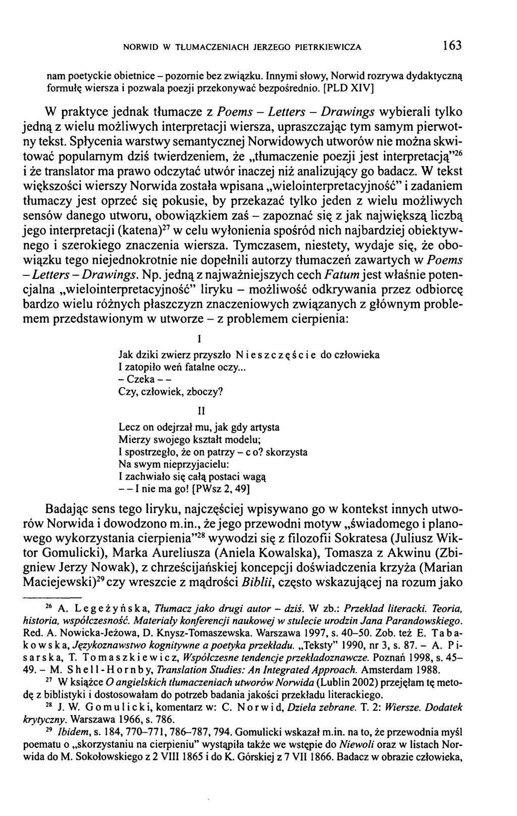 NORWID W TŁUMACZENIACH JERZEGO PIETRKIEW1CZA 1 6 3 nam poetyckie obietnice - pozornie bez związku. Innymi słowy, Norwid rozrywa dydaktyczną formułę wiersza i pozwala poezji przekonywać bezpośrednio.