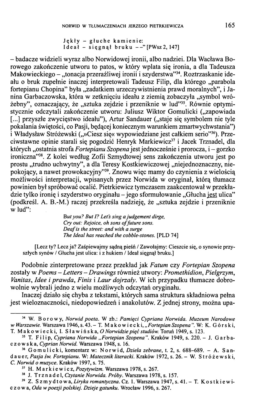 NORWID W TŁUMACZENIACH JERZEGO PIETRKIEWICZA 1 6 5 Jękły - głuche kamienie: Ideał - sięgnął bruku [PWsz 2, 147] - badacze widzieli wyraz albo Norwidowej ironii, albo nadziei.
