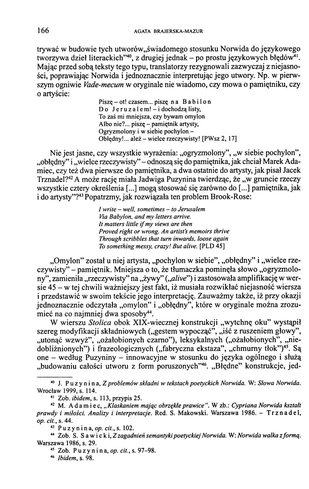 1 6 6 AGATA BRAJERSKA-MAZUR trywać w budowie tych utworów świadomego stosunku Norwida do językowego tworzywa dzieł literackich 40, z drugiej jednak - po prostu językowych błędów41.