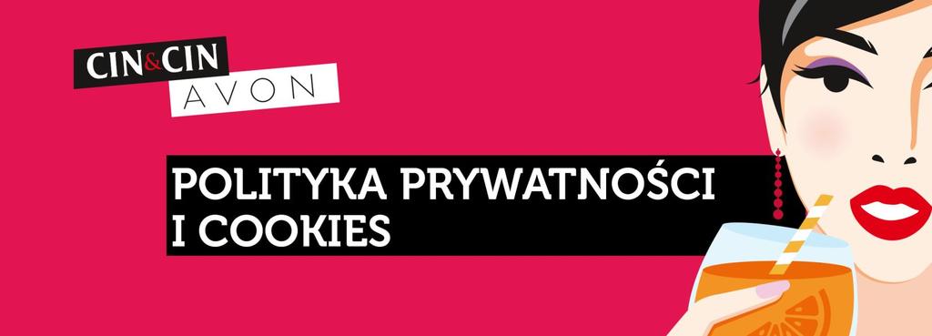 Ciężko pracujemy, aby każdego dnia coraz lepiej służyć wszystkim osobom, które zdecydowały się wziąć udział w konkursie i/lub promocji Cin&Cin z Avon (dalej zwane Konkurs, Promocja ).