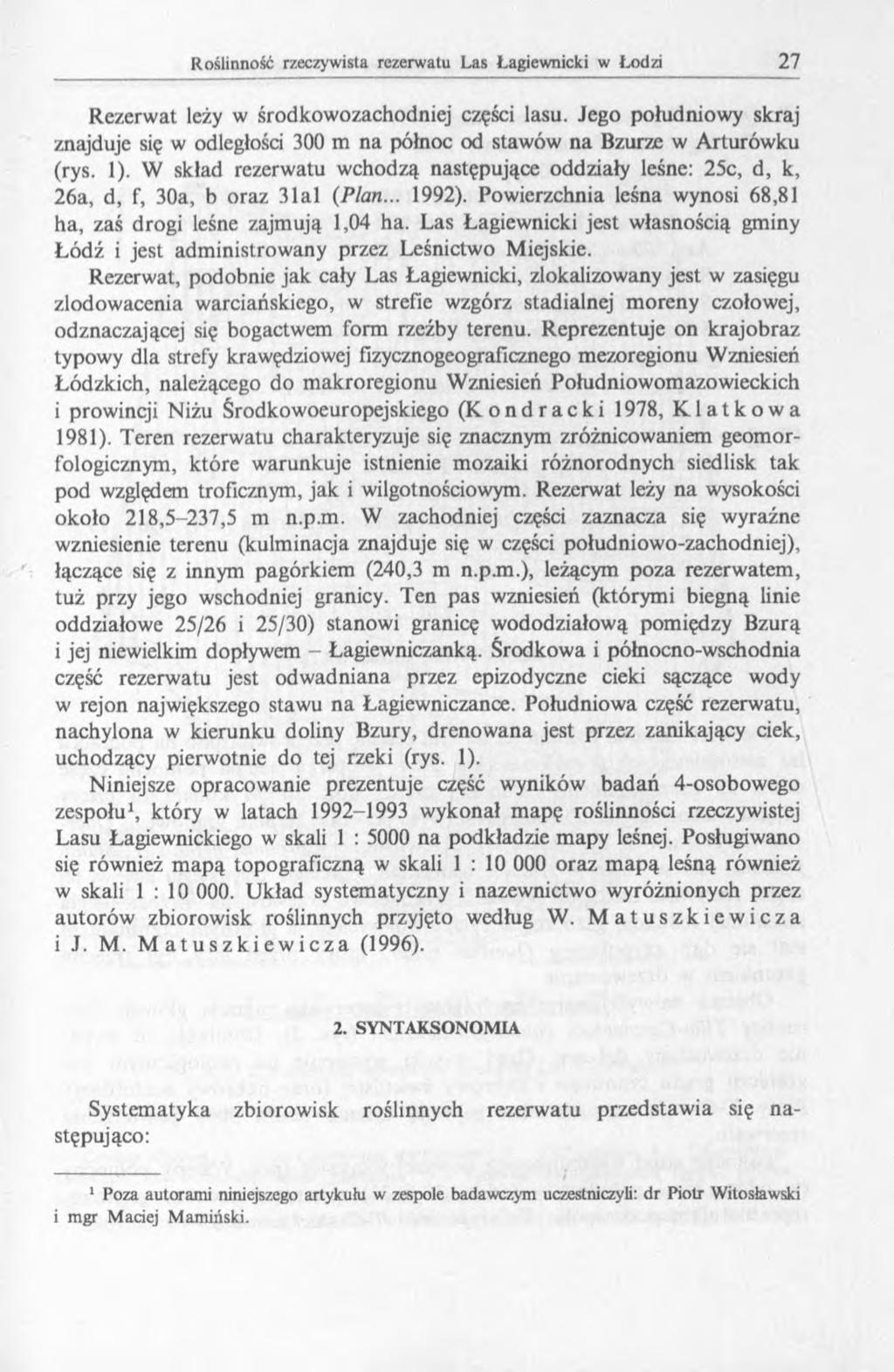 Rezerwat leży w środkowozachodniej części lasu. Jego południowy skraj znajduje się w odległości 300 m na północ od stawów na Bzurze w Arturówku (rys. 1).