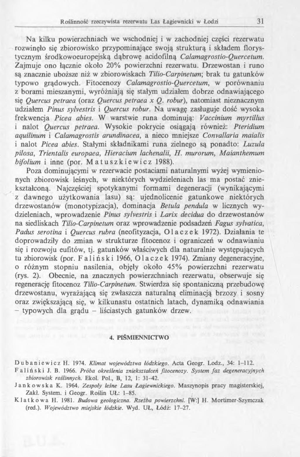 Na kilku powierzchniach we wschodniej i w zachodniej części rezerwatu rozwinęło się zbiorowisko przypominające swoją strukturą i składem florystycznym środkowoeuropejską dąbrowę acidofilną