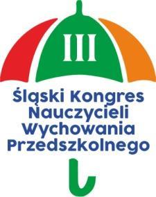 Wyszyńskiego 7 Motto Kiedy śmieje się dziecko, śmieje się cały świat Janusz Korczak Drogie koleżanki i koledzy, to już III Edycja Śląskiego Kongresu Nauczycieli Wychowania Przedszkolnego, te dwa dni