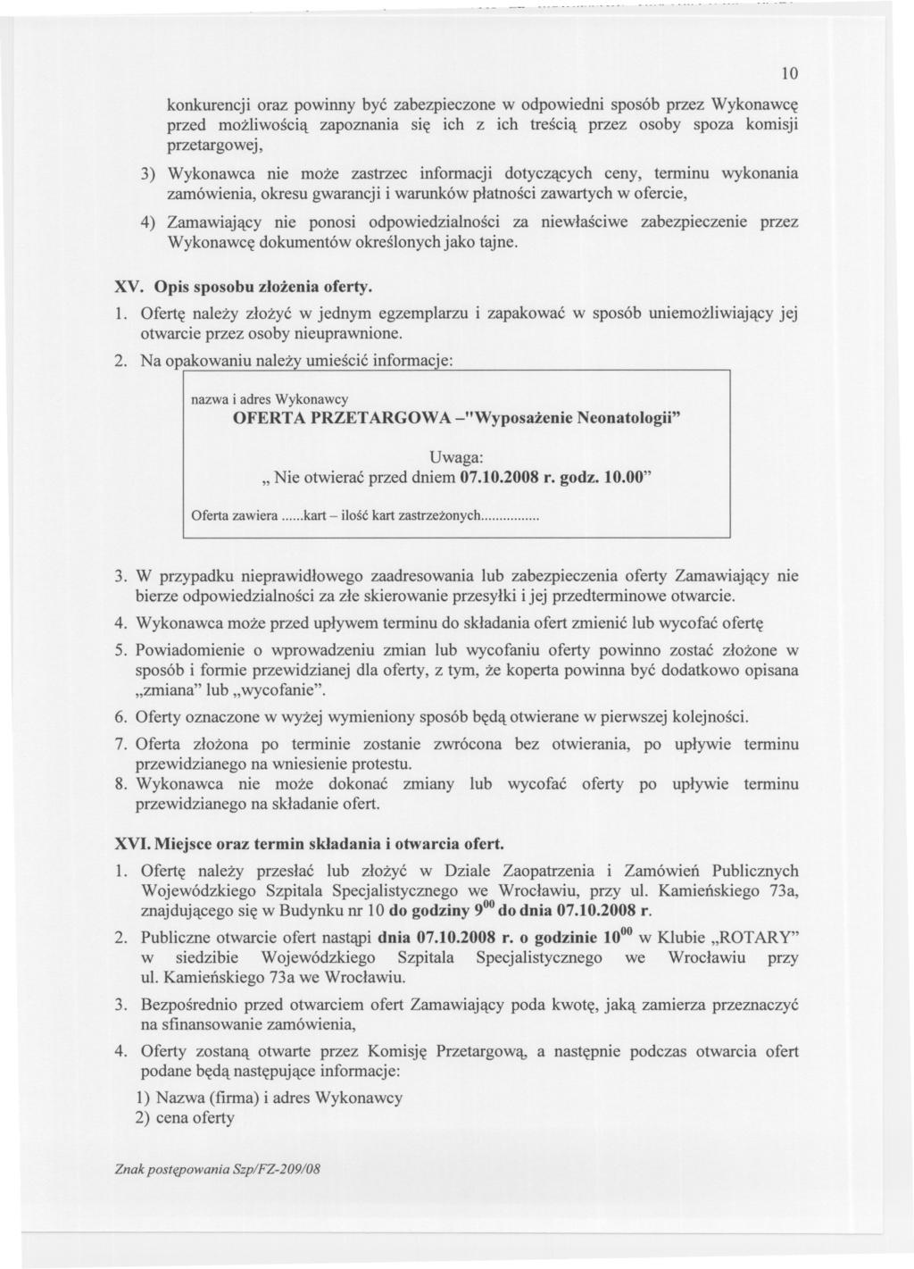 konkurencji oraz powinny byc zabezpieczone w odpowiedni sposób przez Wykonawce przed mozliwoscia zapoznania sie ich z ich trescia przez osoby spoza komisji przetargowej, 3) Wykonawca nie moze