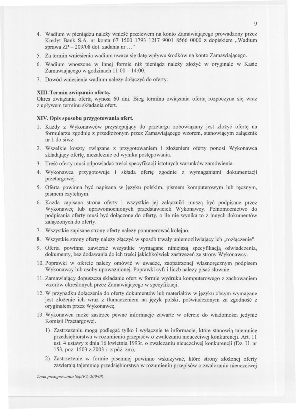 4. Wadium w pieniadzu nalezy wniesc przelewem na konto Zamawiajacego prowadzony przez Kredyt Bank S.A. nr konta 67 1500 1793 1217 9001 8566 0000 z dopiskiem "Wadium sprawa ZP - 209/08 dot. zadania nr.