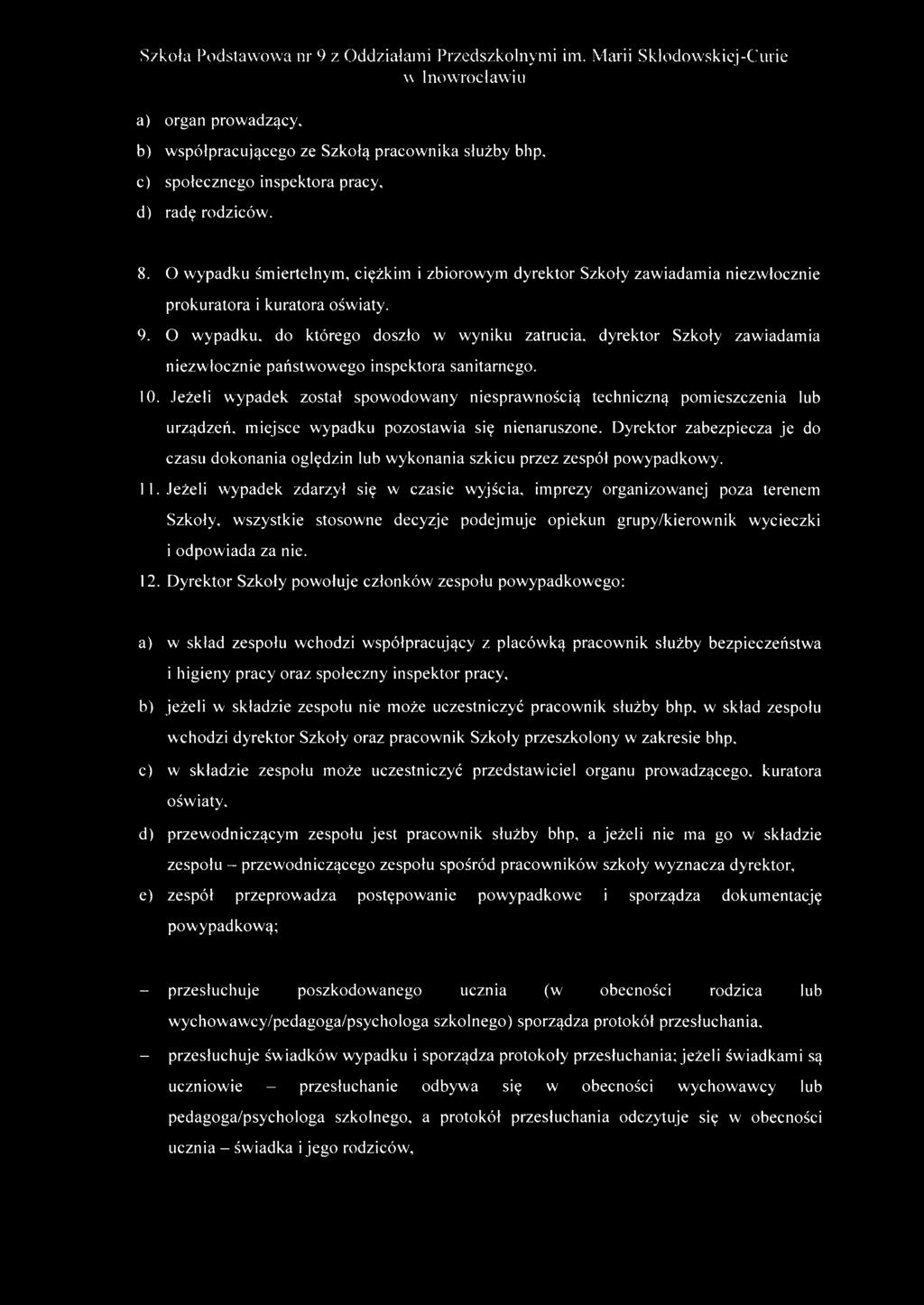 O wypadku, do którego doszło w wyniku zatrucia, dyrektor Szkoły zawiadamia niezwłocznie państwowego inspektora sanitarnego. 10.