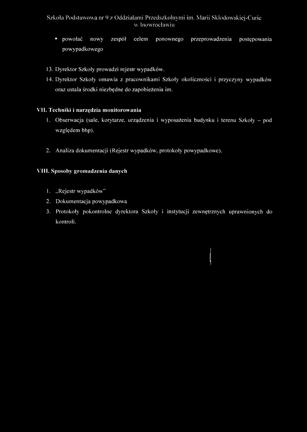 Techniki i narzędzia monitorowania 1. Obserwacja (sale. korytarze, urządzenia i wyposażenia budynku i terenu Szkoły - pod względem bhp). 2.