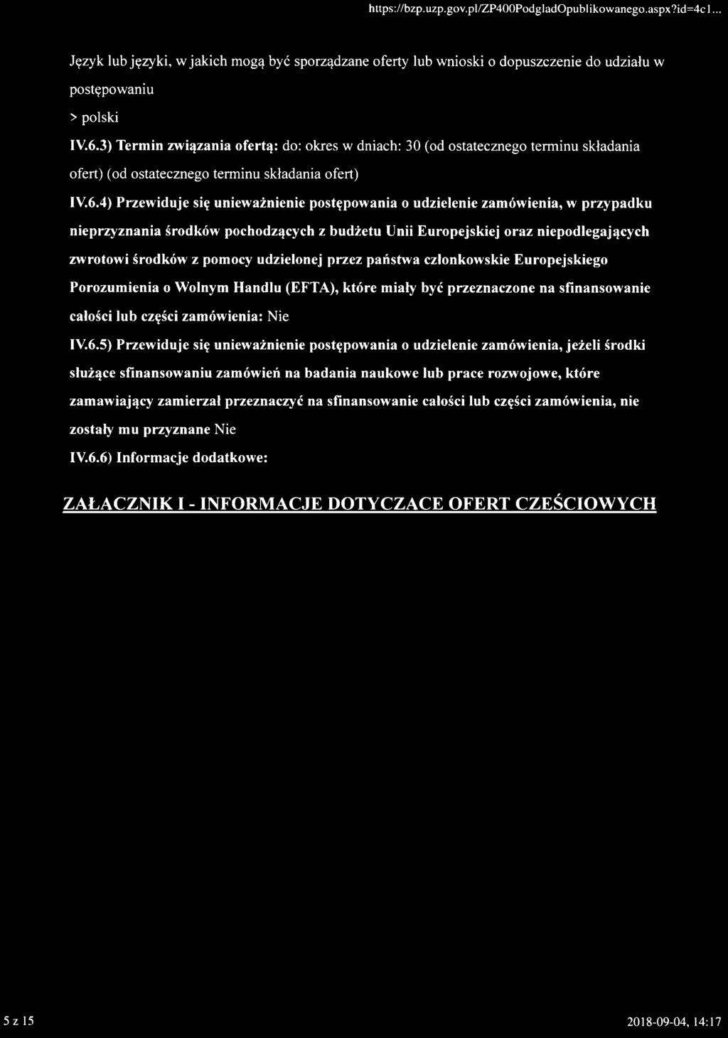 4) Przewiduje się unieważnienie postępowania o udzielenie zamówienia, w przypadku nieprzyznania środków pochodzących z budżetu Unii Europejskiej oraz niepodlegających zwrotowi środków z pomocy