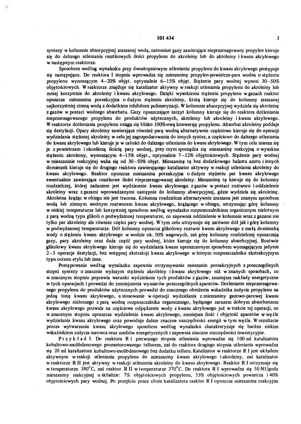 101 434 3 syntezy w kolumnie absorpcyjnej zraszanej wodą, natomiast gazy zawierające nieprzereagowany propylen kieruje się do dalszego utleniania resztkowych ilości propylenu do akroleiny lub do