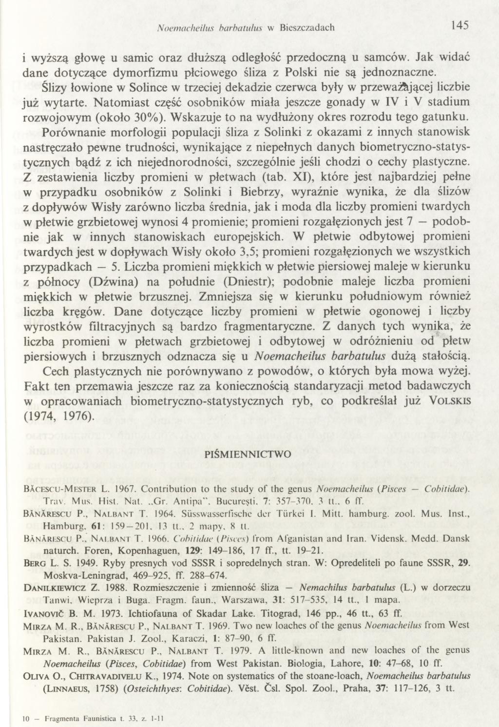 Noemacheilus barbatulus w Bieszczadach 45 i wyższą głowę u samic oraz dłuższą odległość przedoczną u samców. Jak widać dane dotyczące dymorfizmu płciowego śliza z Polski nie są jednoznaczne.