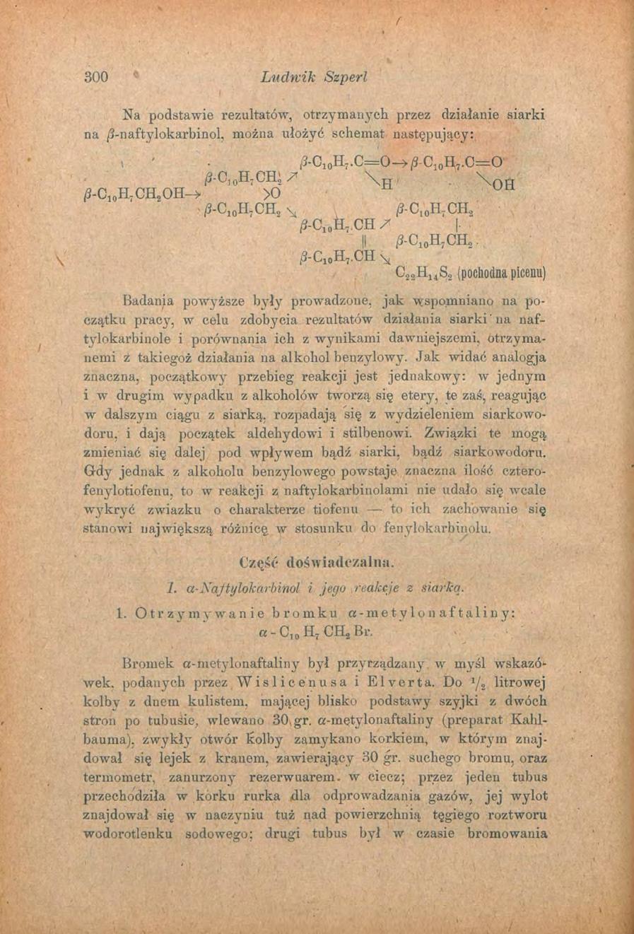 300 Ludwik Szperl Na podstawie rezultatów, otrzymanych przez działanie siarki na /3-naftylokarbinol, można ułożyć schemat następujący: /3-C10H7.C=O-»/S C I 0H 7.