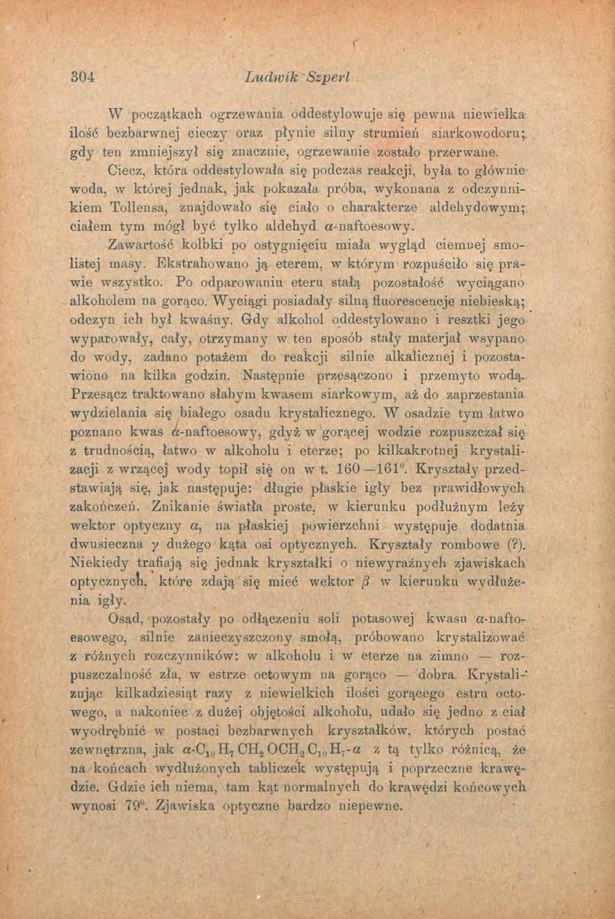 304 Ludwik Szperl W początkach ogrzewania oddestylowuje się pewna niewielka ilość bezbarwnej cieczy oraz płynie silny strumień siarkowodoru^ gdy ten zmniejszył się znacznie, ogrzewanie zostało