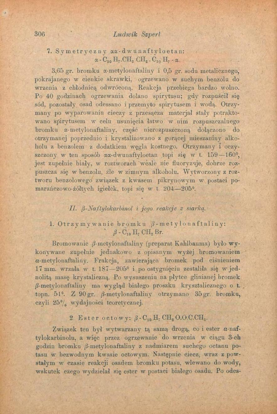306 Ludwik Szperl 7. Symetryczny aa-d w u naf tyło etan: a - C ] 0 H 7.CH 2 CH,. C 1 0 IL - a. 3,65 gr. bromku a-metylonaftaliny i 0,5 gr.