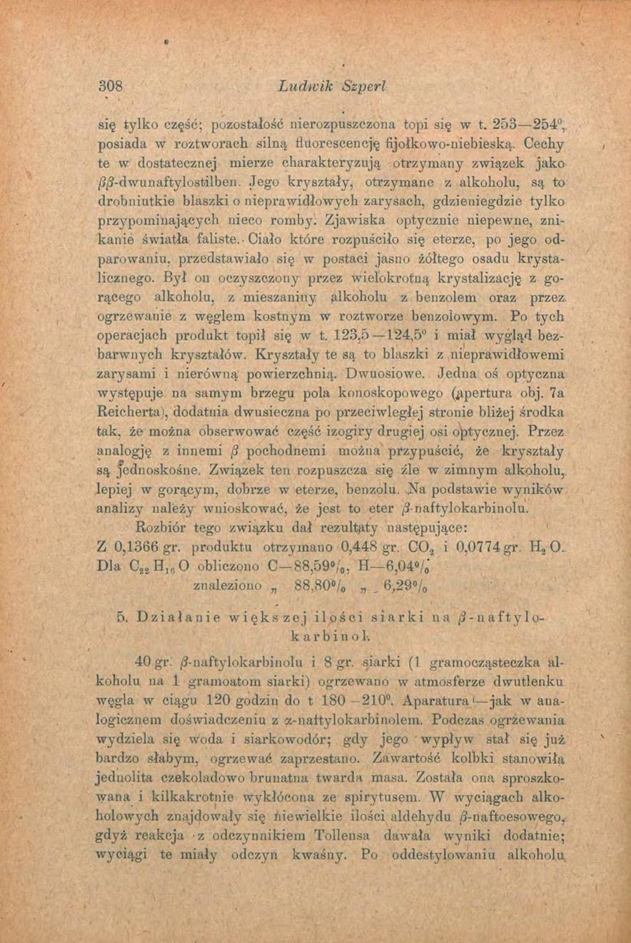 308 Ludwik Szperl się tylko część; pozostałość nierozpuszczona topi się w t. 253 254, posiada w roztworach silną rluorescencję fijołkowo-niebieską.