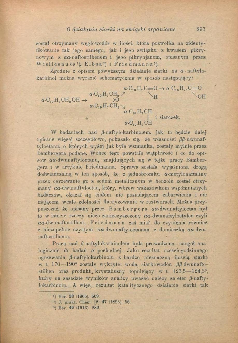O działaniu siarki na związki organiczne 297 został otrzymany węglowodór w ilości, która pozwoliła na zidentyfikowanie tak jego samego, jak i jego związku z kwasem pikrynowym z aa-naftostilbenem i