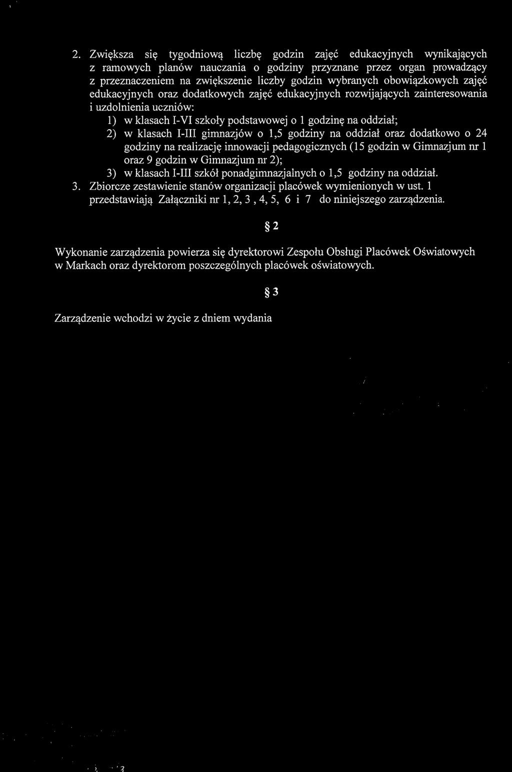 2. Zwieksza sie tygodniowa liczbe godzin zajec edukacyjnych wynikajacych z ramowych plan6w nauczania 0 godziny przyznane przez organ prowadzacy z przeznaczeniem na zwiekszenie liczby godzin wybranych