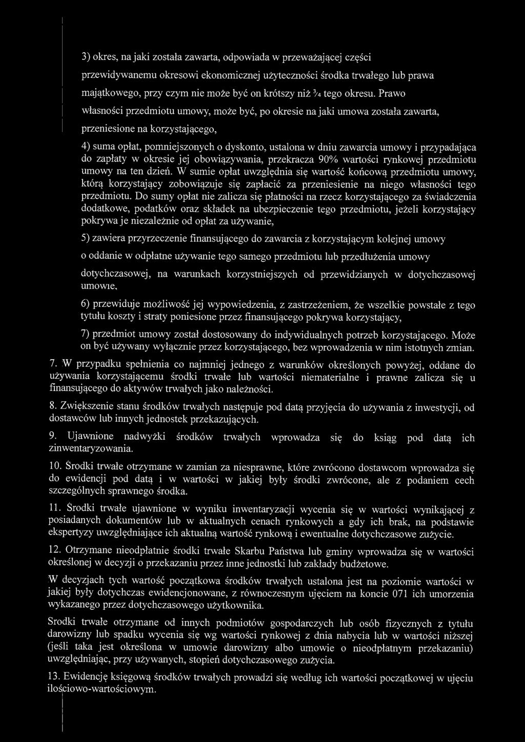 3) okres, na jaki została zawarta, odpowiada w przeważającej części przewidywanemu okresowi ekonomicznej użyteczności środka trwałego lub prawa majątkowego, przy czym nie może być on krótszy niż 3 /4