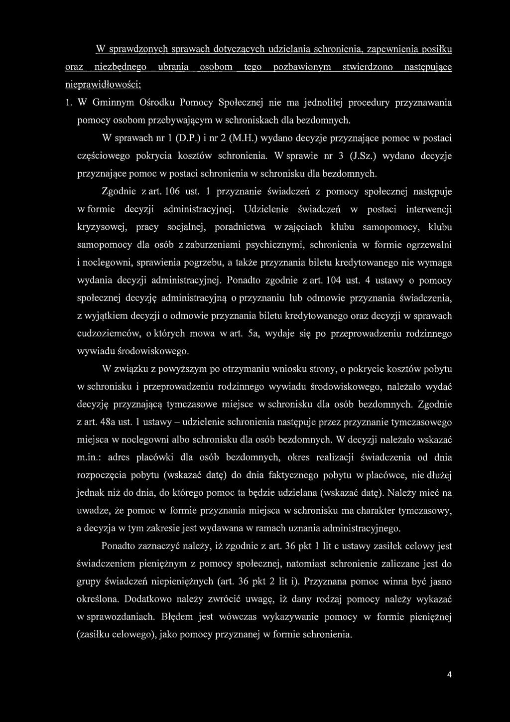 ) wydano decyzje przyznające pomoc w postaci częściowego pokrycia kosztów schronienia. W sprawie nr 3 (J.Sz.) wydano decyzje przyznające pomoc w postaci schronienia w schronisku dla bezdomnych.