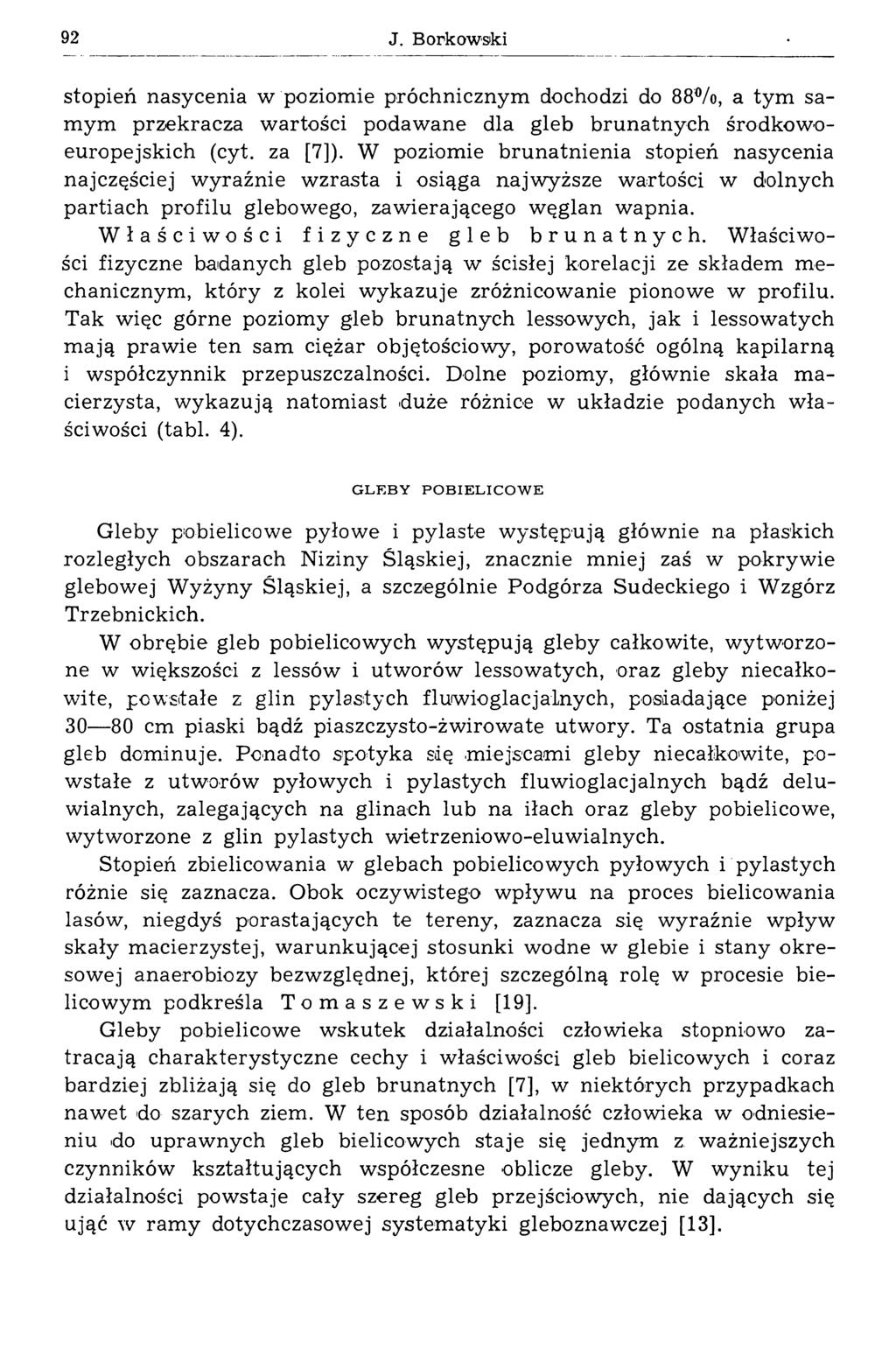 92 J. Borkowski stopień nasycenia w poziomie próchnicznym dochodzi do 88%, a tym samym przekracza wartości podawane dla gleb brunatnych środkowoeuropejskich (cyt. za [7]).