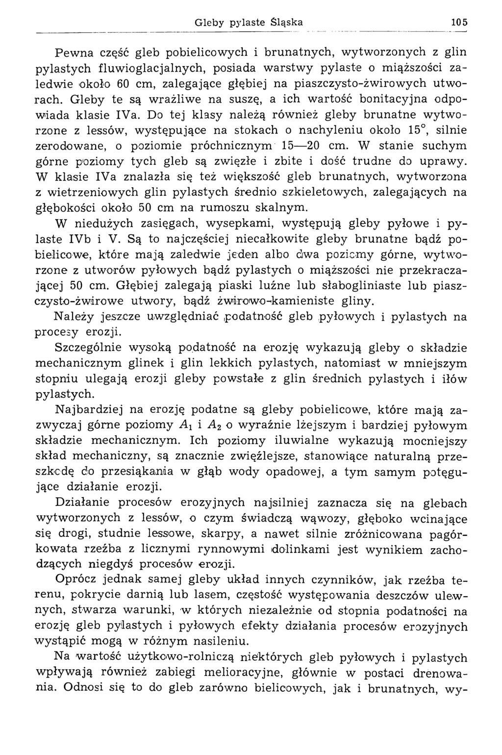 Gleby pylaste Śląska 105 Pewna część gleb pobielicowych i brunatnych, wytworzonych z glin pylastych fluwioglacjalnych, posiada warstwy pylaste o miąższości zaledwie około 60 cm, zalegające głębiej na