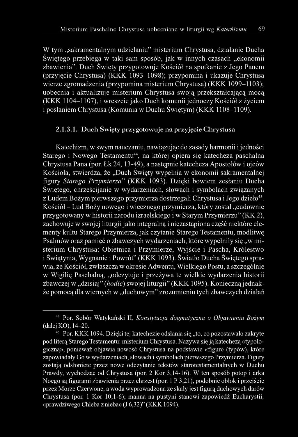 Duch Święty przygotowuje Kościół na spotkanie z Jego Panem (przyjęcie Chrystusa) (KKK 1093-1098); przypomina i ukazuje Chrystusa wierze zgromadzenia (przypomina misterium Chrystusa) (KKK 1099-1103);