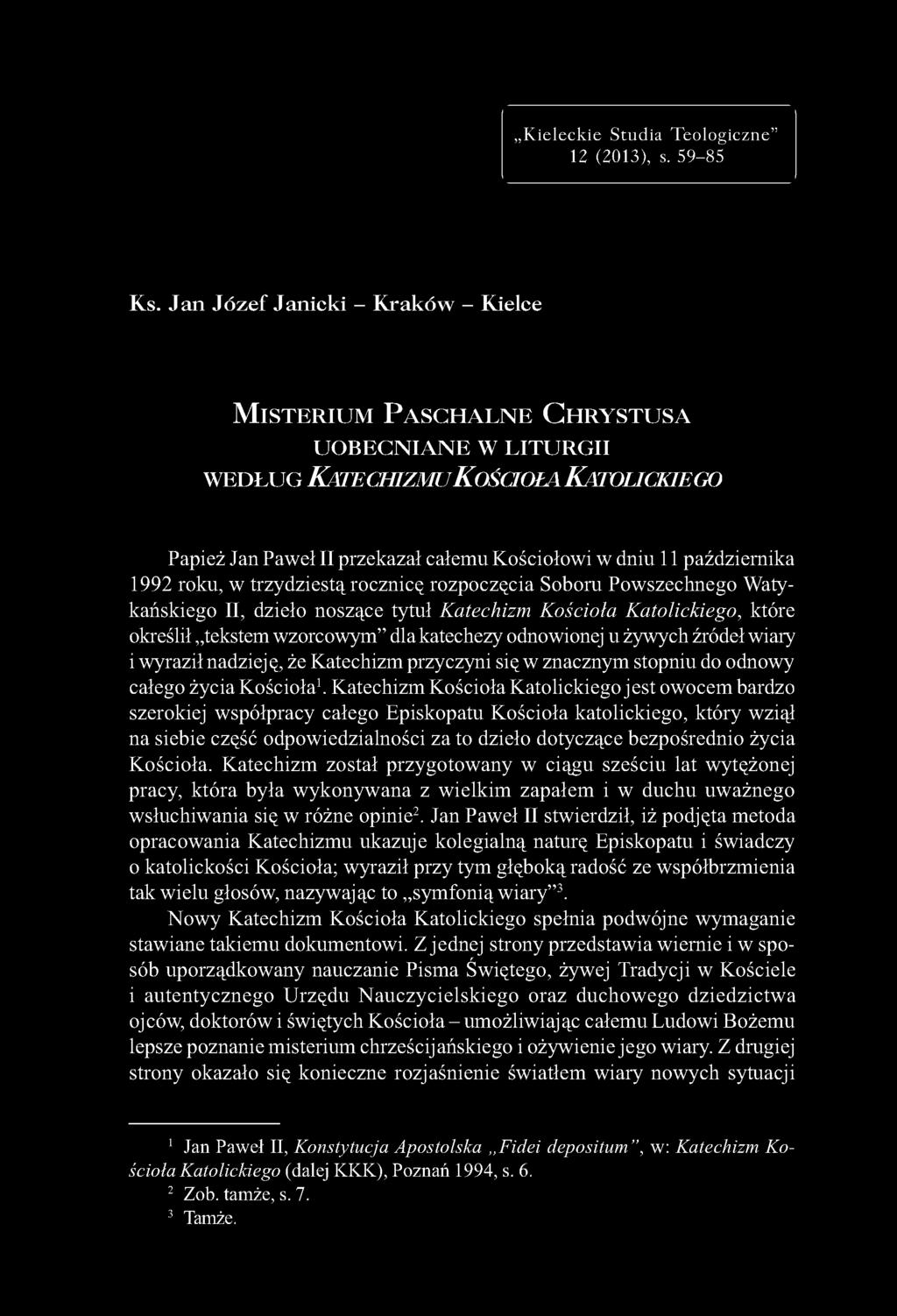 przekazał całemu Kościołowi w dniu 11 października 1992 roku, w trzydziestą rocznicę rozpoczęcia Soboru Powszechnego Watykańskiego II, dzieło noszące tytuł Katechizm Kościoła Katolickiego, które