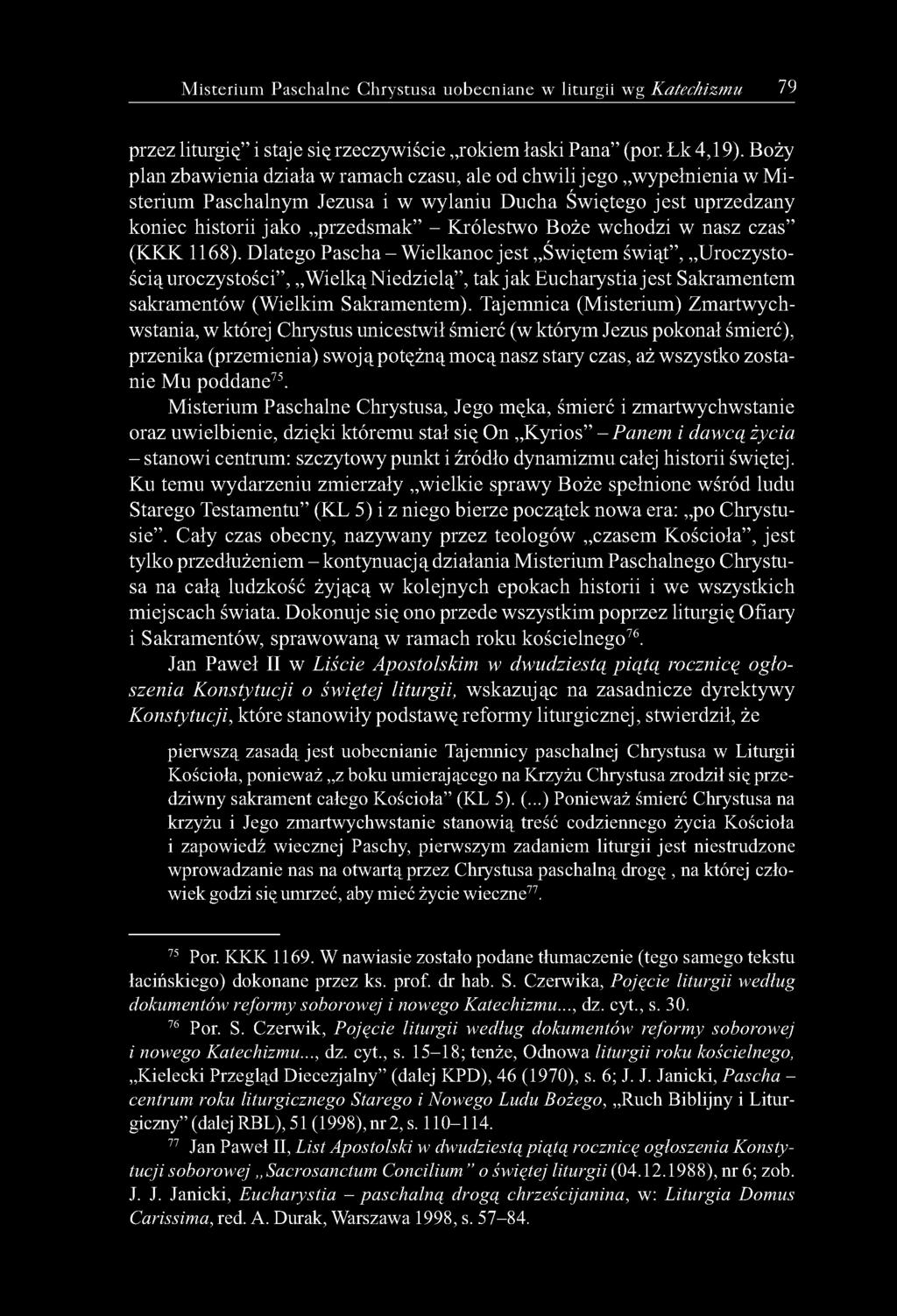 wchodzi w nasz czas (KKK 1168). Dlatego Pascha - Wielkanoc jest Świętem świąt, Uroczystością uroczystości, Wielką Niedzielą, tak jak Eucharystia jest Sakramentem sakramentów (Wielkim Sakramentem).