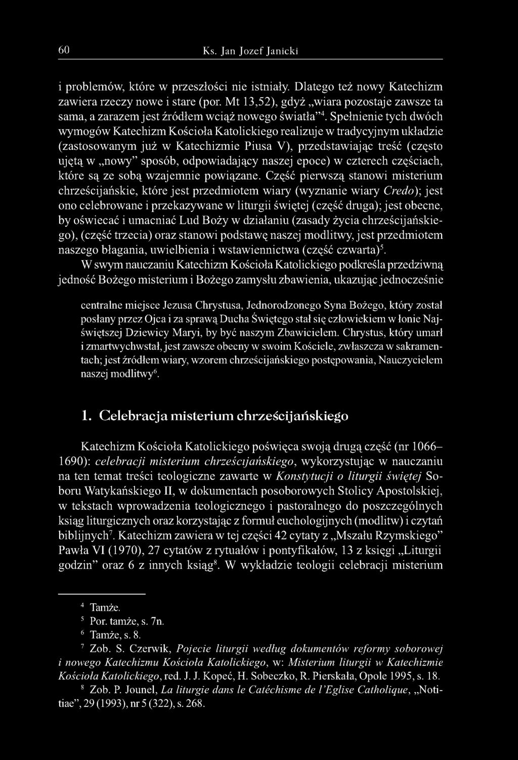 Spełnienie tych dwóch wymogów Katechizm Kościoła Katolickiego realizuj e w tradycyjnym układzie (zastosowanym już w Katechizmie Piusa V), przedstawiając treść (często ujętą w nowy sposób,