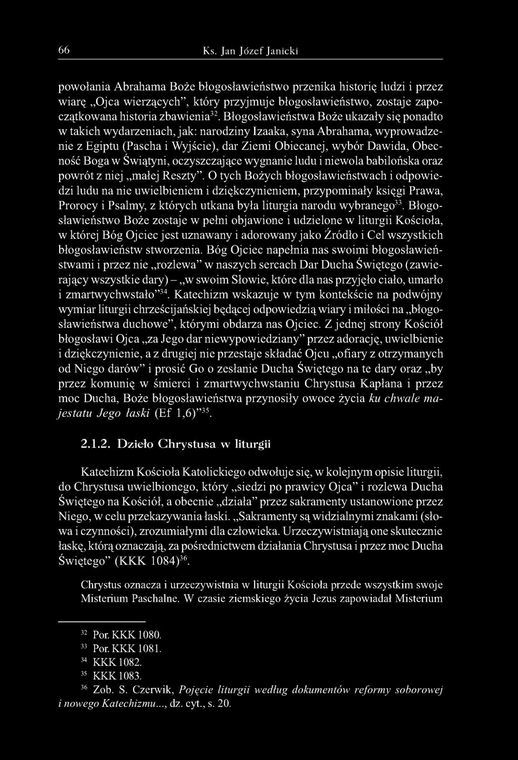66 Ks. Jan Józef Janicki powołania Abrahama Boże błogosławieństwo przenika historię ludzi i przez wiarę Ojca wierzących, który przyjmuje błogosławieństwo, zostaje zapoczątkowana historia zbawienia32.